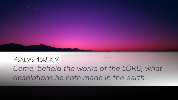 Psalms 46:8 Bible Commentary