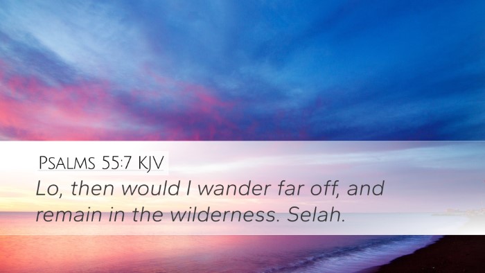 Psalms 55:7 Bible Commentary