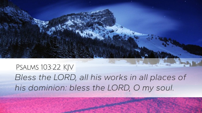 Psalms 103:22 Bible Commentary