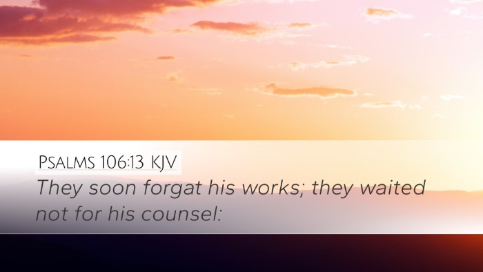 Psalms 106:13 Bible Commentary