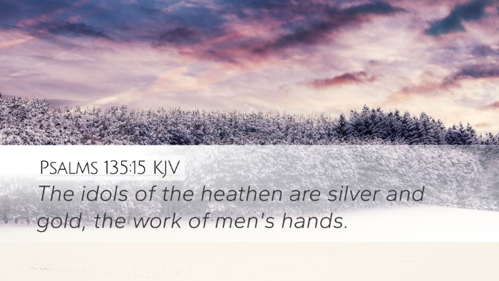 Psalms 135:15 Bible Commentary