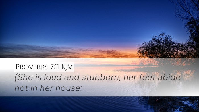 Proverbs 7:11 Bible Commentary