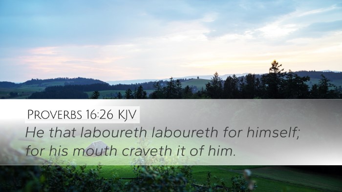 Proverbs 16:26 Bible Commentary