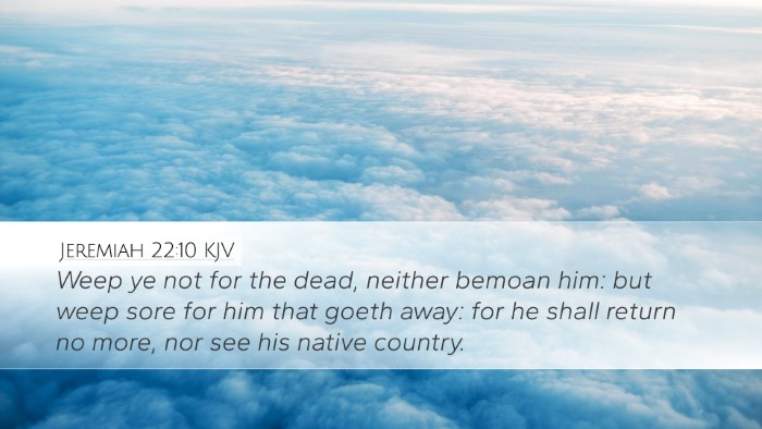 Jeremiah 22:10 Bible Commentary