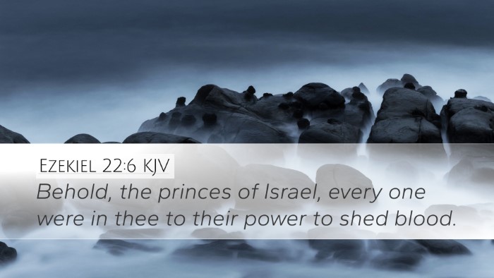 Ezekiel 22:6 Bible Commentary